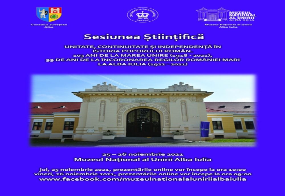 Sesiunea Științifică Unitate, Continuitate și Independență în Istoria Poporului Român. 103 ani de la Marea Unire (1918 – 2021)