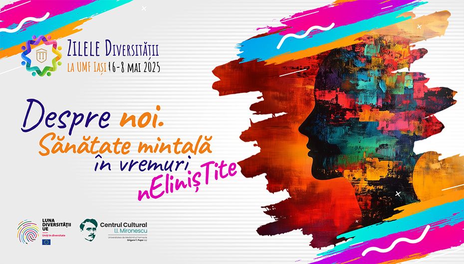 ZILELE DIVERSITĂȚII LA UMF IAȘI, 6-8 MAI 2025: DESPRE NOI. SĂNĂTATE MINTALĂ ÎN VREMURI NELINIȘTITE